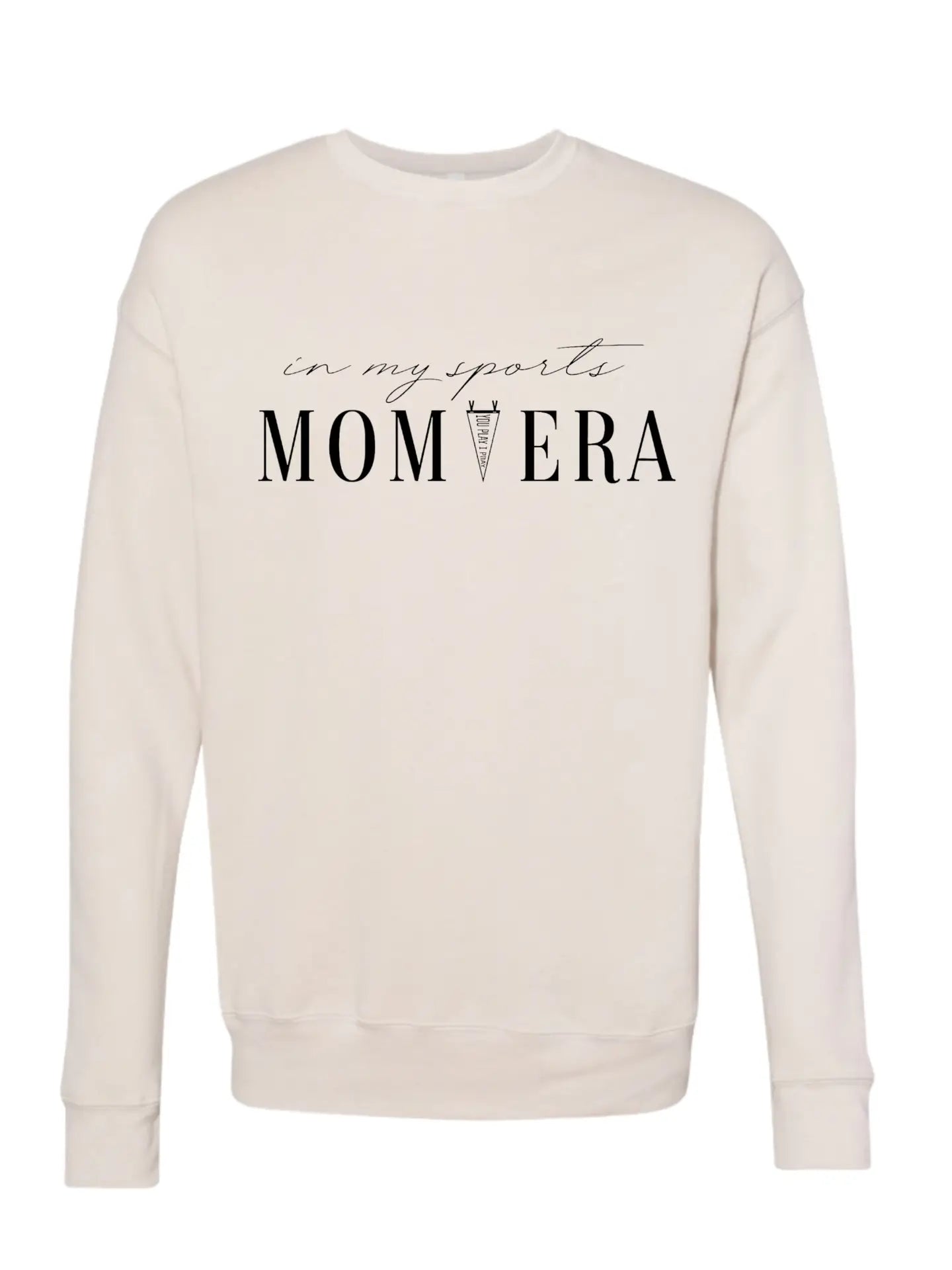 You Play I Pray Sports Mom Era Sweatshirt