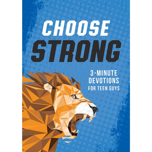 Choose Strong: 3-Minute Devotions For Teen Guys