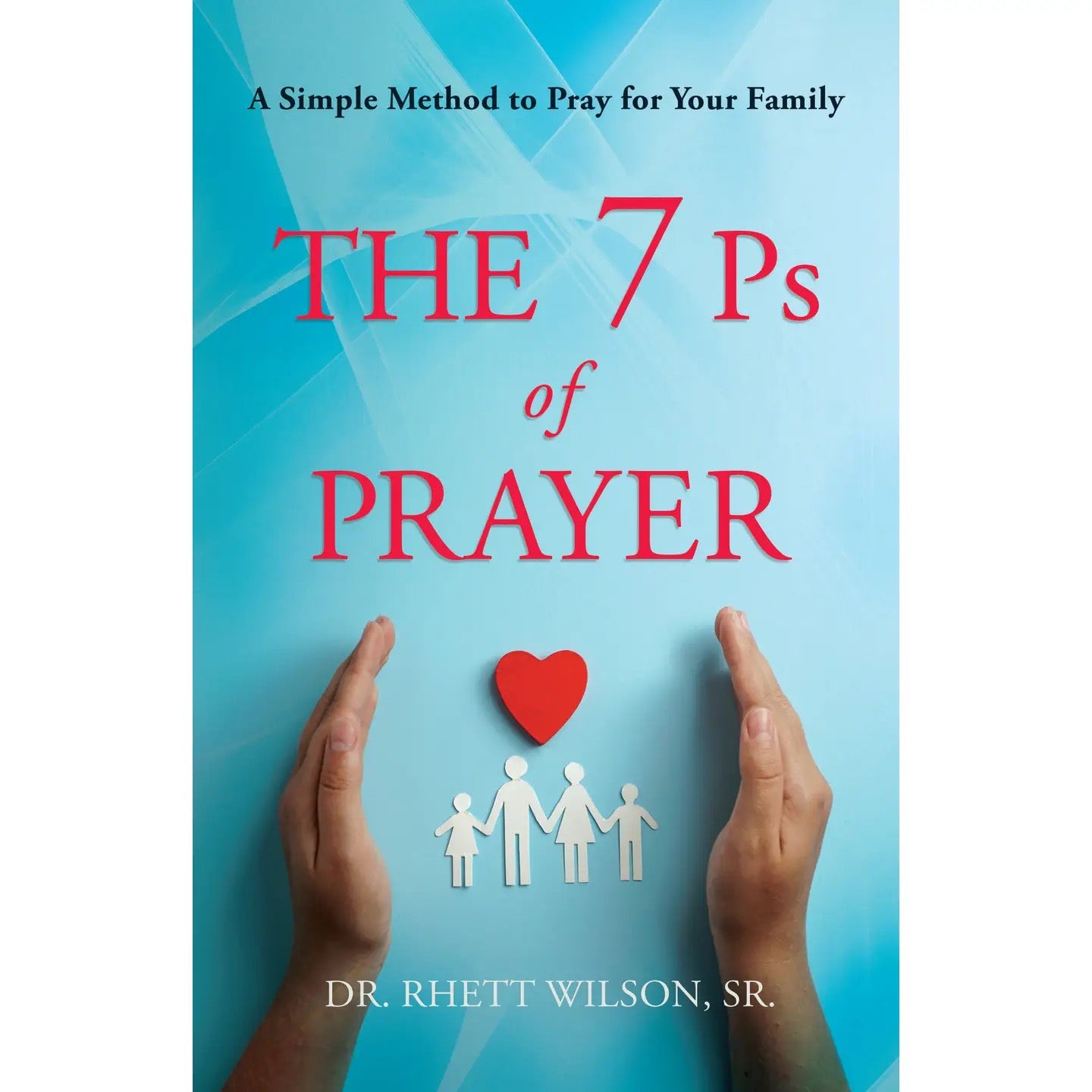 The 7 P's of Prayer: A Simple Method to Pray for Your Family
