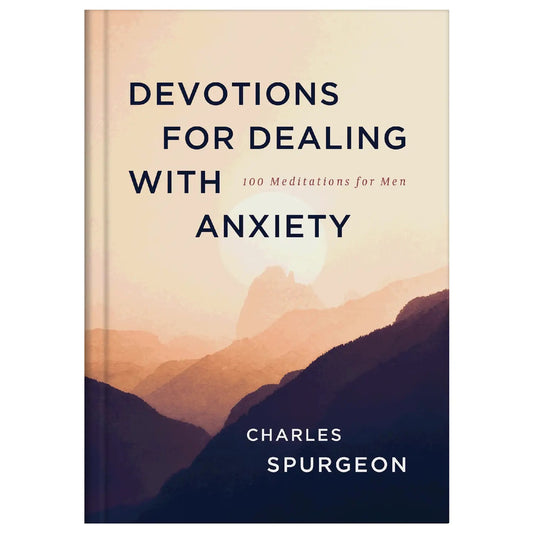 Devotions For Dealing With Anxiety: 100 Meditations For Men