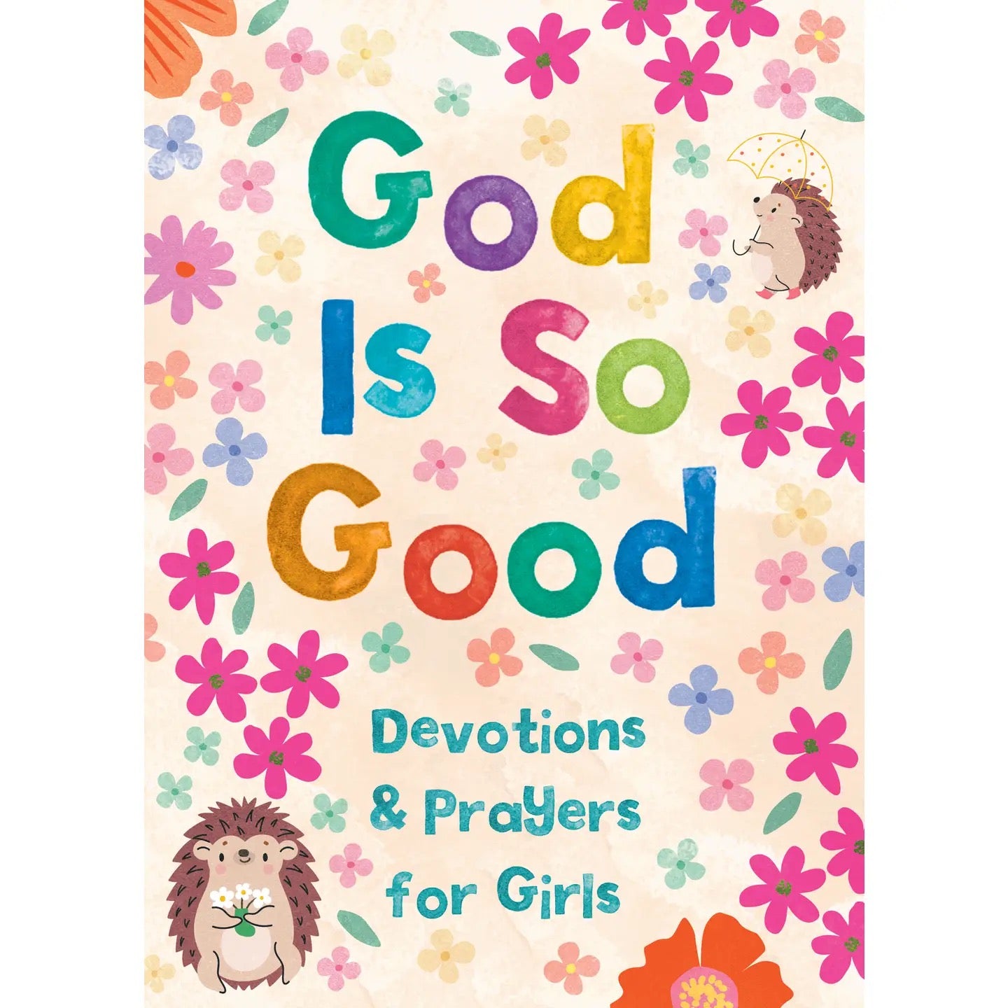 God Is So Good: Devotions & Prayers for Girls