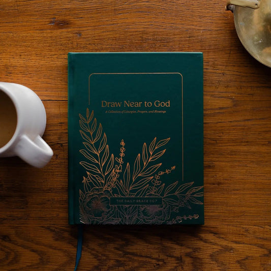 Draw Near To God: A Collection of Liturgies, Prayers, & Blessings