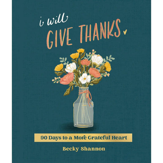 I Will Give Thanks-90 Days To A More Grateful Heart