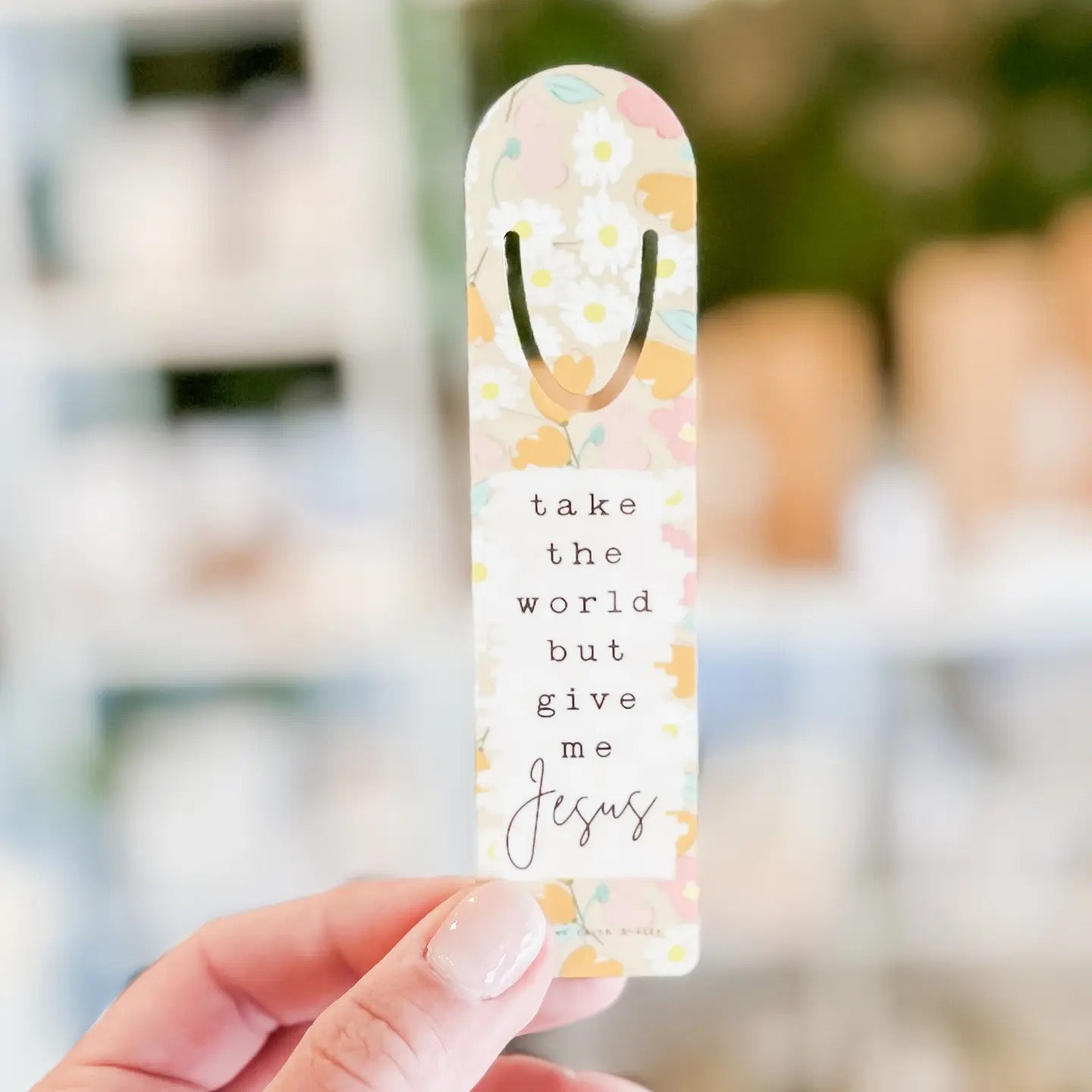 Take The World But Give Me Jesus Metal Bookmark