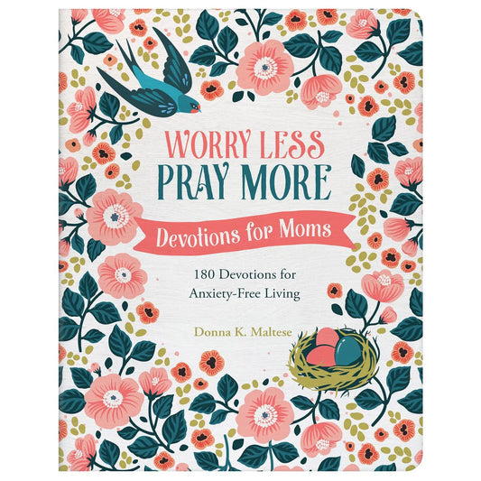 Worry Less, Pray More Devotions for Moms