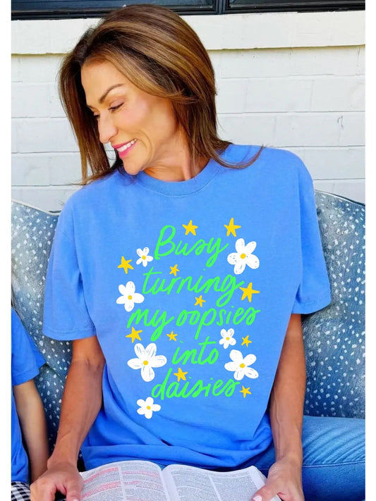 Busy Turning My Oopsies into Daises Tee