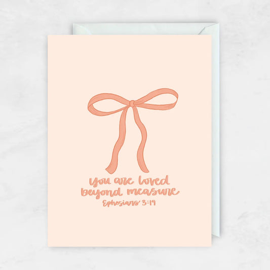 You Are Loved Beyond Measure (bow) Greeting Card