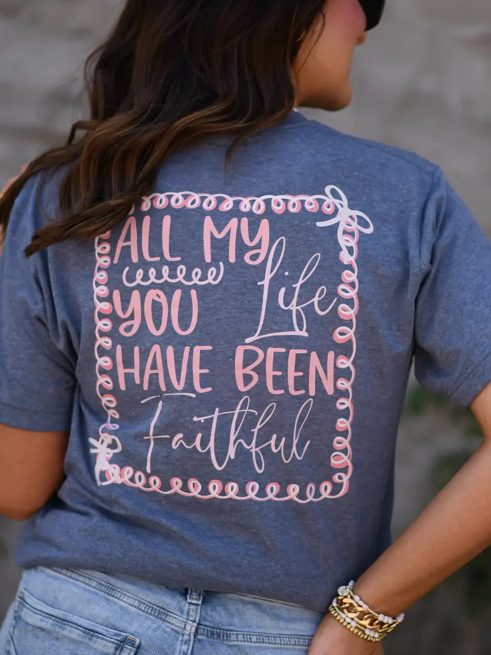 All My Life You Have Been Faithful Tee