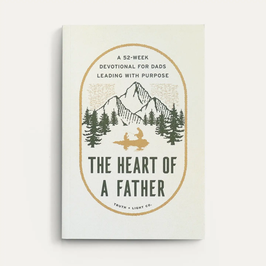 The Heart of A Father: A 52-Week Men’S Devotional For Dad
