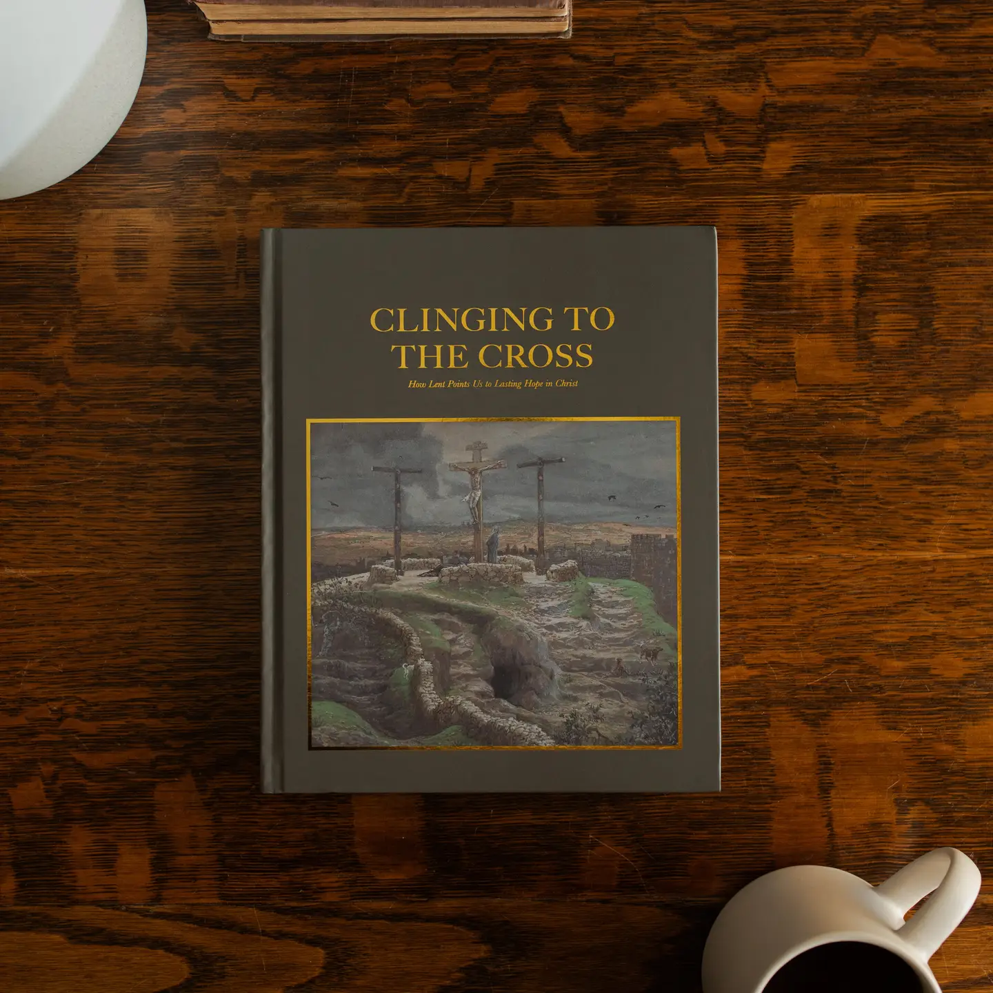 Clinging To the Cross | Hardcover Lent Bible Study