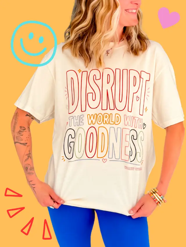 Disrupt The World with Goodness Tee